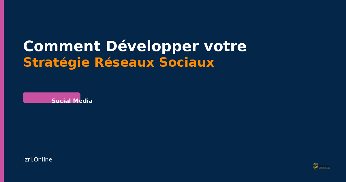 Comment Développer votre Stratégie Réseaux Sociaux au Maroc