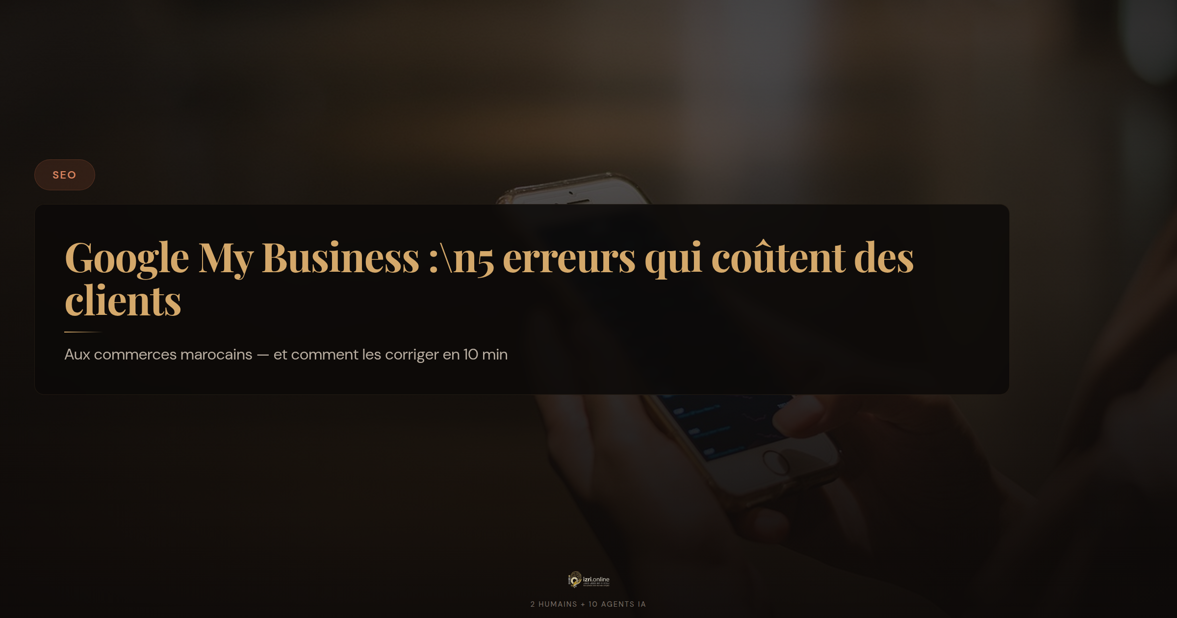 Google My Business : 5 erreurs qui coûtent des clients aux commerces marocains