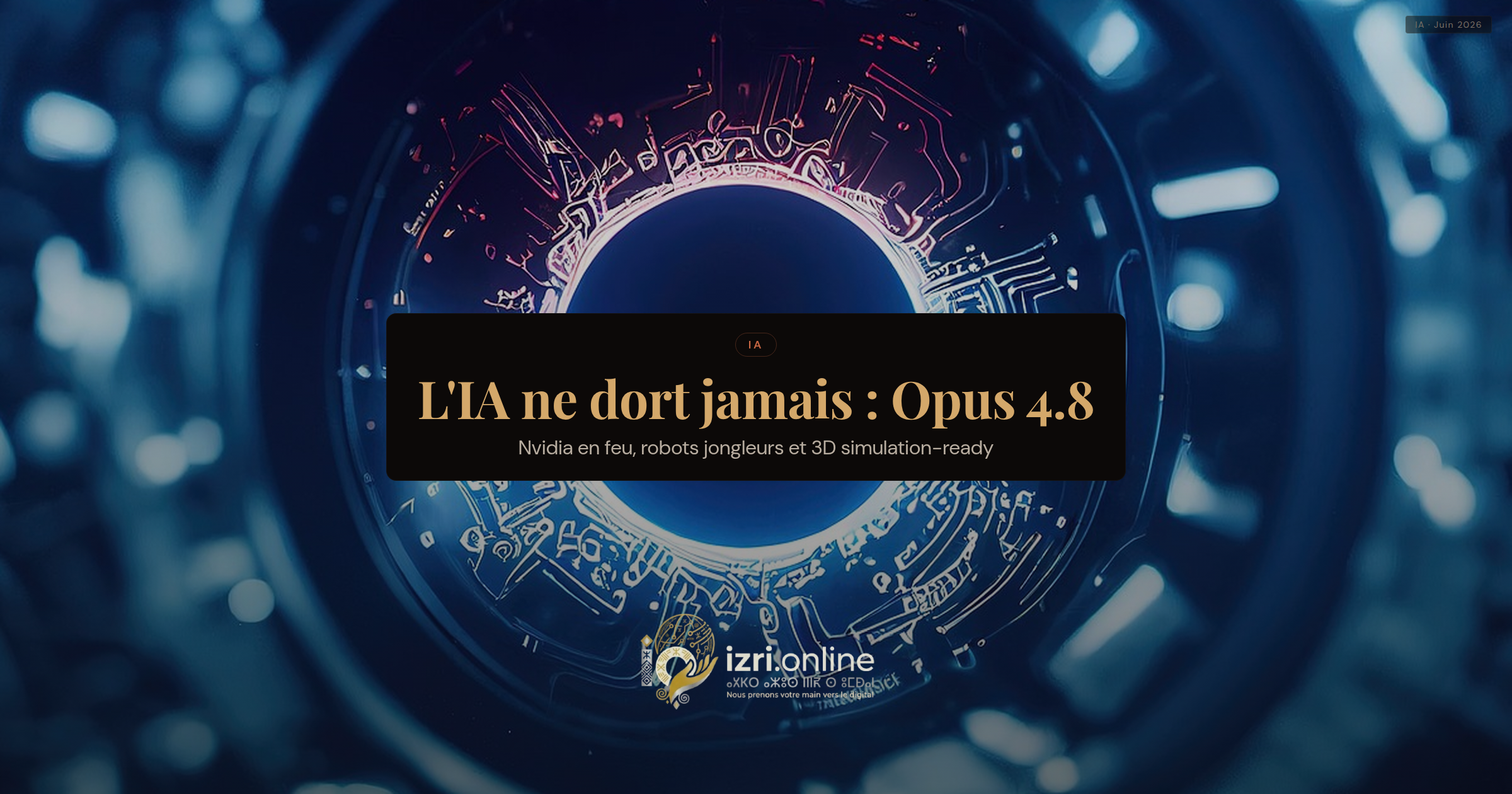 L'IA ne dort jamais : Opus 4.8, Nvidia en feu, robots jongleurs et 3D simulation-ready